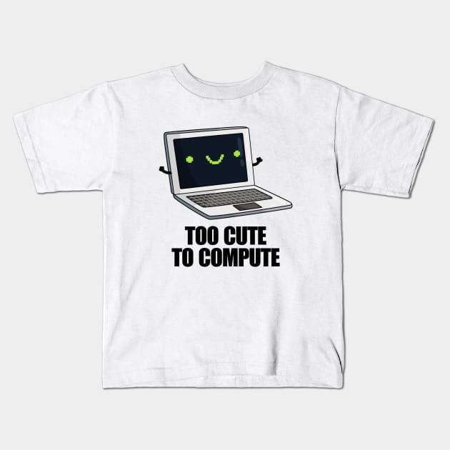 Too Cute To Compute Funny Computer Pun Kids T-Shirt by punnybone